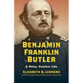 Benjamin Franklin Butler: A Noisy, Fearless Life