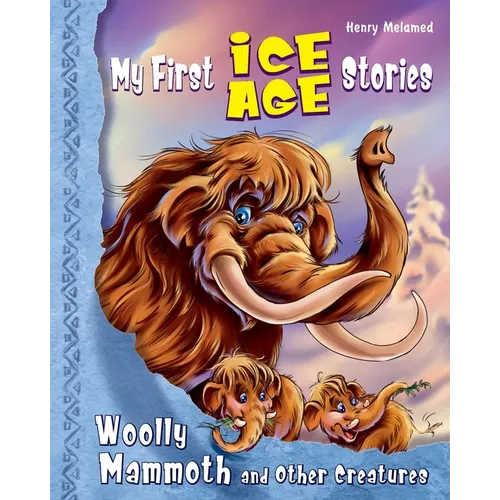 My First Ice Age Stories: Woolly Mammoth and Other Creatures