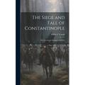 The Siege and Fall of Constantinople: The Last Roman Struggle in the East