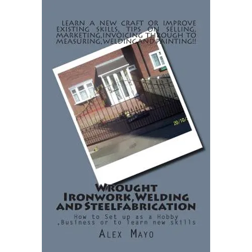 Wrought Ironwork, Welding and Steel Fabrication: How to Set up as Hobby or Business