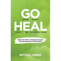 Go Heal: Master Your Mind: A Uniquely Structured, Practical Approach to Mental Health