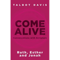 Come Alive: Conversations With Scripture: Ruth, Esther, Jonah