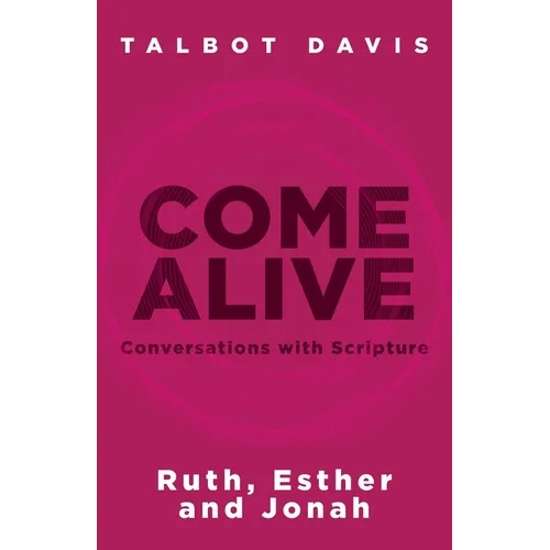 Come Alive: Conversations With Scripture: Ruth, Esther, Jonah