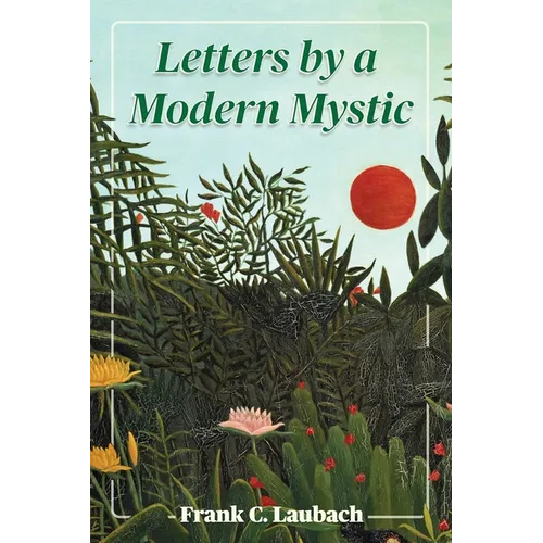 Letters By A Modern Mystic: Excerpts from Letters Written at Dansalan, Lake Lanao, Philippine Islands, to His Father