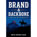 Brand & Backbone: A Cowboy Code for the Modern Frontier