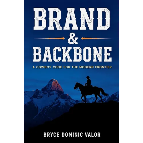 Brand & Backbone: A Cowboy Code for the Modern Frontier