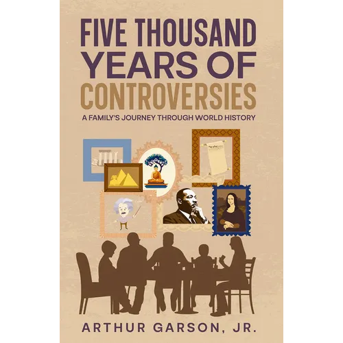 Five Thousand Years of Controversies: A Family's Journey Through World History