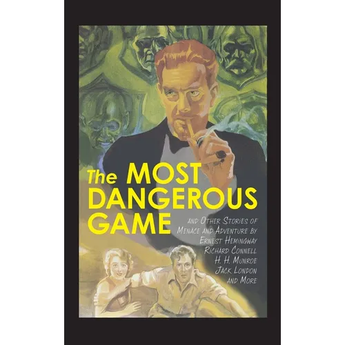 The Most Dangerous Game and Other Stories of Menace and Adventure