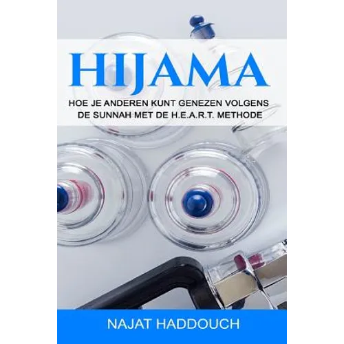 Hijama: Hoe je anderen kunt genezen volgens de Sunnah met de H.E.A.R.T. methode