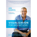 Visualization for Weight Loss: The Gabriel Method Guide to Using Your Mind to Transform Your Body