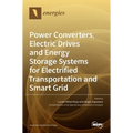 Power Converters, Electric Drives and Energy Storage Systems for Electrified Transportation and Smart Grid