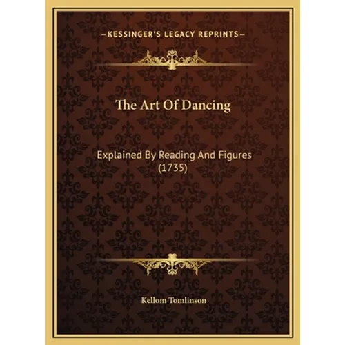 The Art Of Dancing: Explained By Reading And Figures (1735)