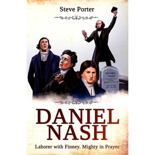 Daniel Nash: Laborer with Finney. Mighty in Prayer