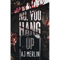 No, You Hang Up