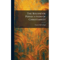The Bolshevik Persecution of Christianity