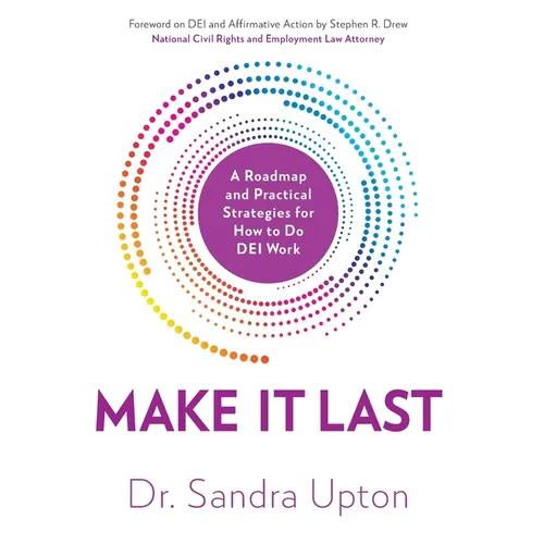 Make It Last: A Roadmap and Practical Strategies for How to Do DEI Work