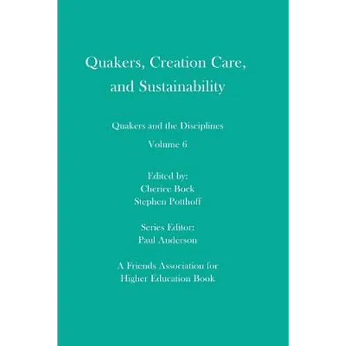 Quakers, Creation Care, and Sustainability: Quakers and the Disciplines: Volume 6