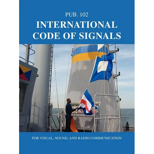International Code of Signals: For Visual, Sound, and Radio Communication
