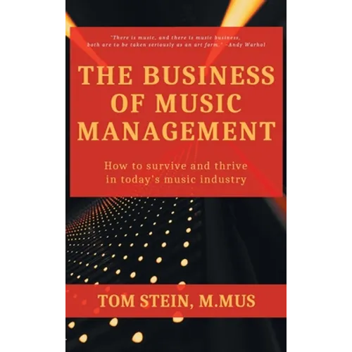 Business of Music Management: How To Survive and Thrive in Today's Music Industry