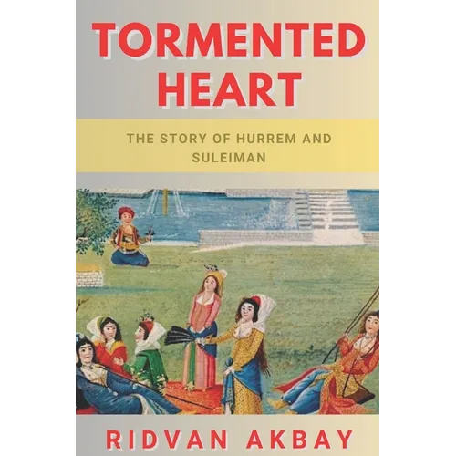 Tormented Heart: The story of Hurrem and Suleiman