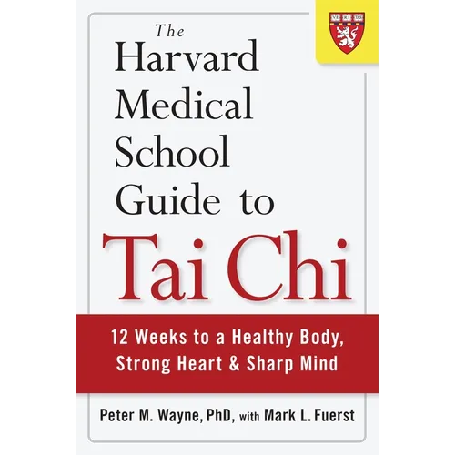The Harvard Medical School Guide to Tai CHI: 12 Weeks to a Healthy Body, Strong Heart, and Sharp Mind