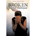 Broken But Not Destroyed