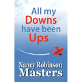 All my Downs have been Ups