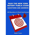Pass The New York Notary Public Exam Questions And Answers: 225 Questions In Flash Card Format
