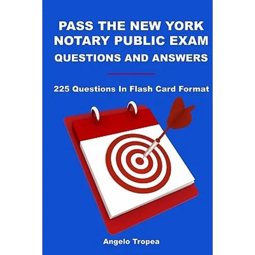 Pass The New York Notary Public Exam Questions And Answers: 225 Questions In Flash Card Format