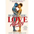 Before You Love Again: Heal The Emotion. Honor the Value. Break The Pattern.