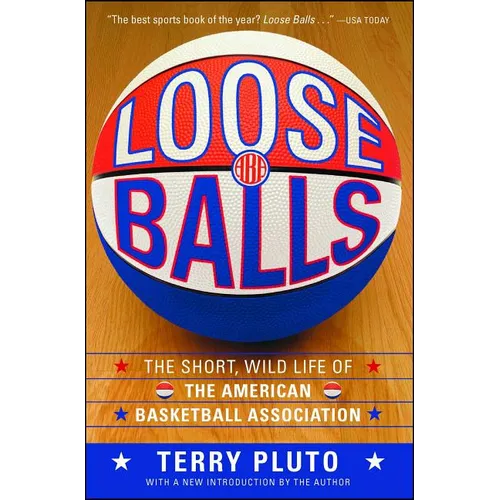 Loose Balls: The Short, Wild Life of the American Basketball Association