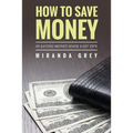 How to Save Money 89 Saving Money Made Easy Tips