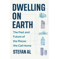 Dwelling on Earth: The Past and Future of the Places We Call Home