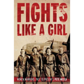 Fights Like a Girl: Women Warriors: Past to Present