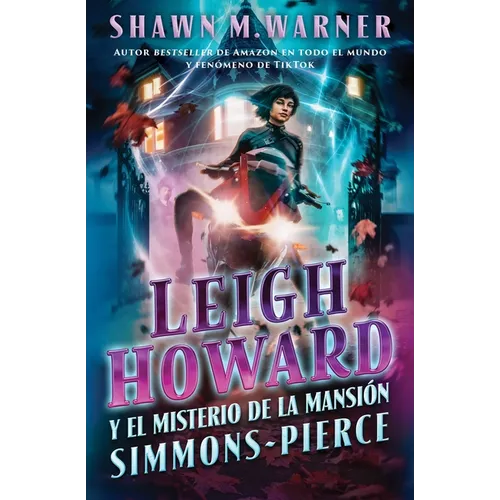 Leigh Howard and the Ghosts of Simmons-Pierce Manor: Leigh Howard Y El Misterio de la Mansión Simmons-Pierce / (Spanish Edition)