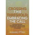 Crossing the Threshold; Embracing the Call Conceptualizing, Co-Creating and Building Community Through Rites of Passage