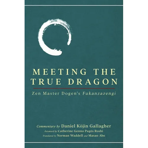 Meeting The True Dragon: Zen Master Dogen's Fukanzazengi