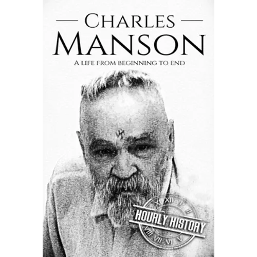 Charles Manson: A Life From Beginning to End
