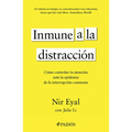 Inmune a la Distracción: Cómo Controlar Tu Atención Ante La Epidemia de la Interrupción Constante / Indistractable