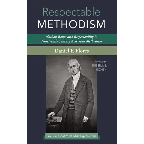 Respectable Methodism: Nathan Bangs and Respectability in Nineteenth-Century American Methodism