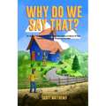 Why Do We Say That? The Origins & History Of Your Favorite Expressions, Phrases & Proverbs