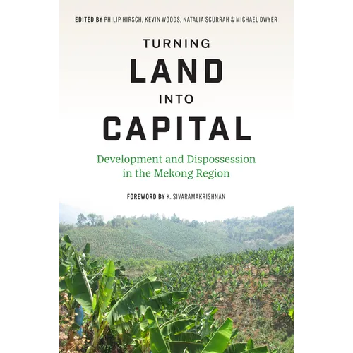 Turning Land Into Capital: Development and Dispossession in the Mekong Region