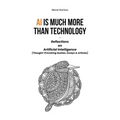 AI is much more than Technology: Reflections on Artificial Intelligence - (Thought-Provoking Quotes, Essays & Articles)