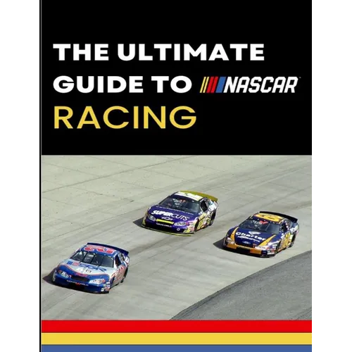 The Ultimate Guide to Nascar Racing