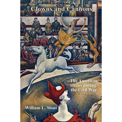 Clowns and Cannons: The American Circus During the Civil War
