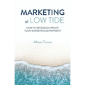 Marketing at Low Tide: How to Recession-Proof Your Marketing Department