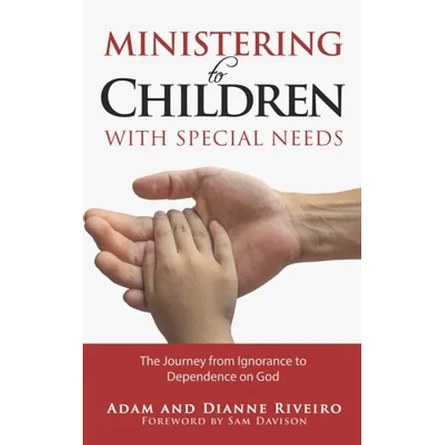Ministering to Children with Special Needs: The Journey from Ignorance to Dependence on God
