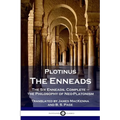 Plotinus - The Enneads: The Six Enneads, Complete - the Philosophy of Neo-Platonism