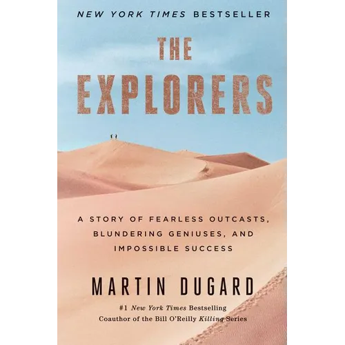 The Explorers: A Story of Fearless Outcasts, Blundering Geniuses, and Impossible Success