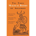 The Three Magical Books of Solomon: The Greater and Lesser Keys & The Testament of Solomon